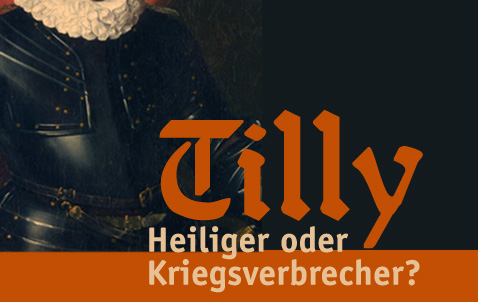 Tilly Heiliger oder Kriegsverbrecher?